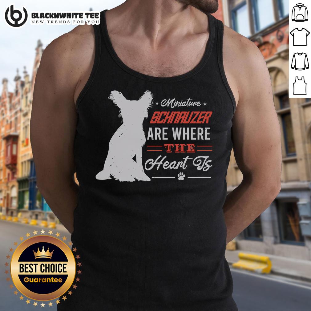 Good Miniature Schnauzer Are Where The Heart Is T-Shirt - Image 4
