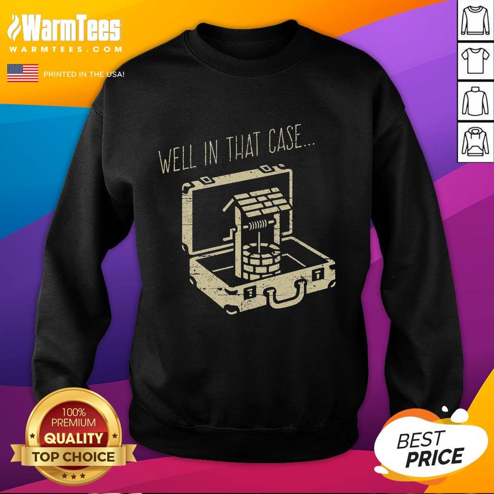 Nice Well In That Case Funny Well T-Shirt - Image 5