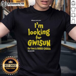 Top Where Are You I'm Looking For Gwisun Our Love Is Hando-Chogua #Coachella T-Shirt
