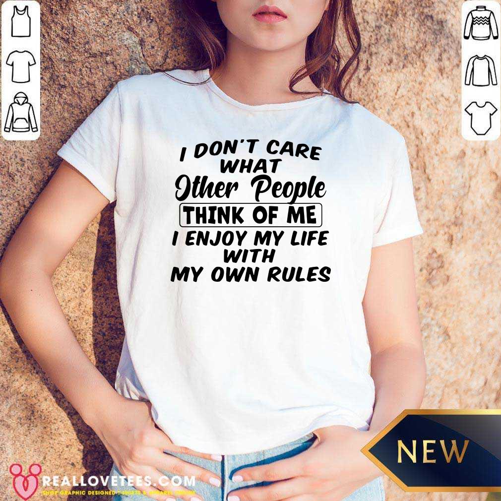 So I Dont Care What Other People Think Of Me I Enjoy My Life With My Own Rules Shirt - Image 5