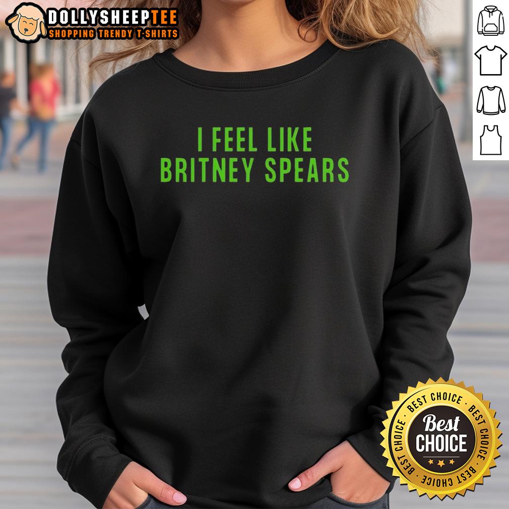 Pretty I Feel Like Britney Spears T-Shirt - Image 5