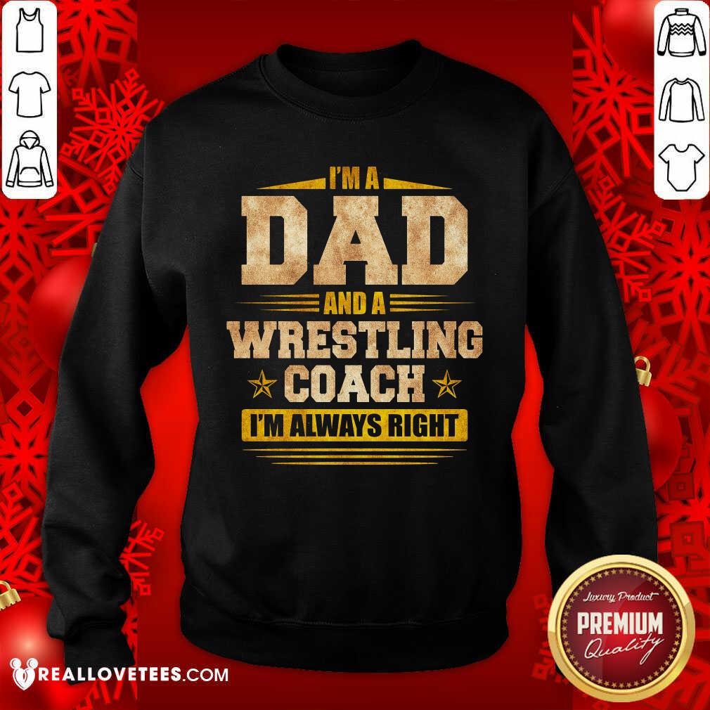 Im A Dad And A Wrestling Coach Im Always Right Shirt - Image 5