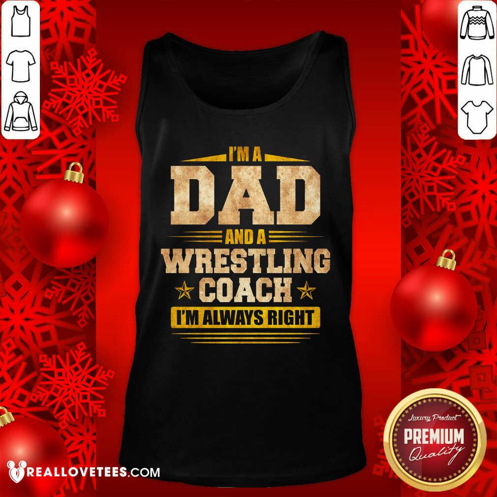 Im A Dad And A Wrestling Coach Im Always Right Shirt - Image 4