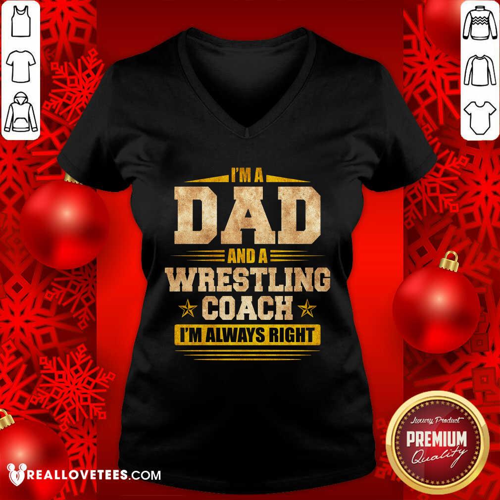 Im A Dad And A Wrestling Coach Im Always Right Shirt - Image 3