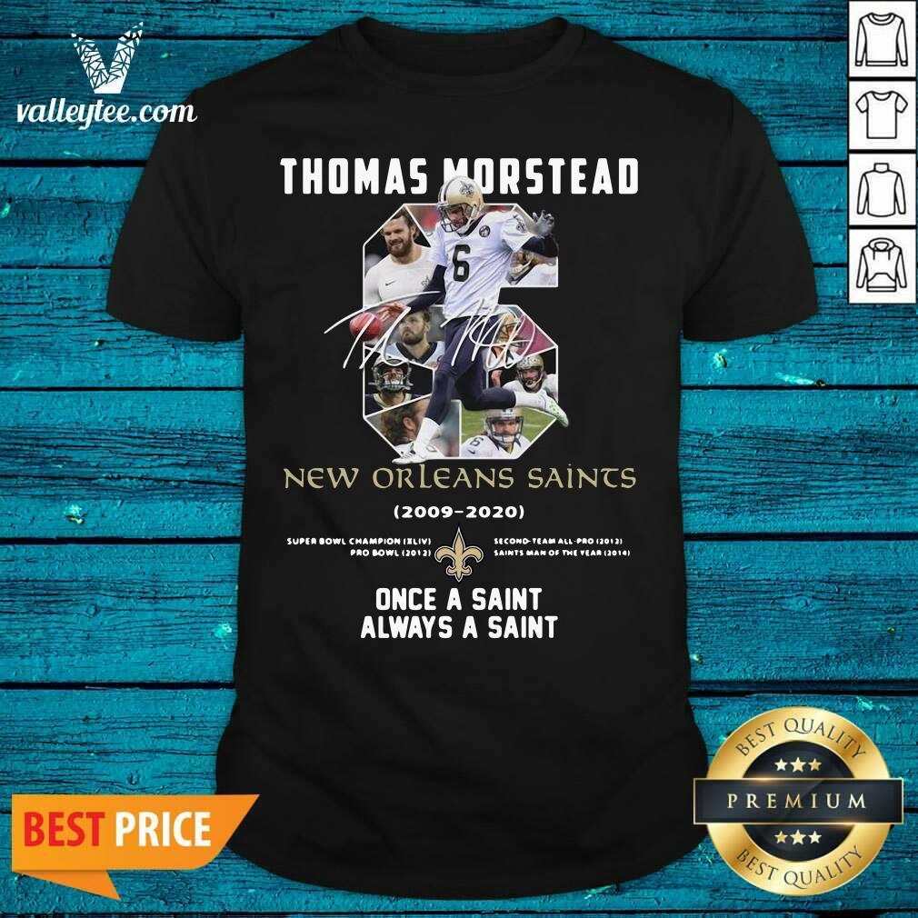 Pro 6 Thomas Morstead New Orleans Saints 2009 2020 Once A Saint Always A Saint Shirt