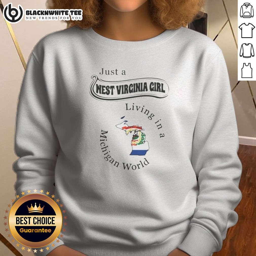Funny To Just A West Virginia Girl Living In A Michigan World Shirt - Image 4