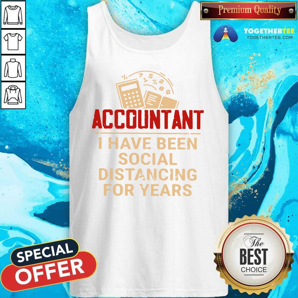 Great Accountant I Have Been Social Distancing For Years Shirt - Image 3