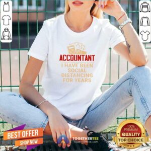 Alternative view of Great Accountant I Have Been Social Distancing For Years Shirt