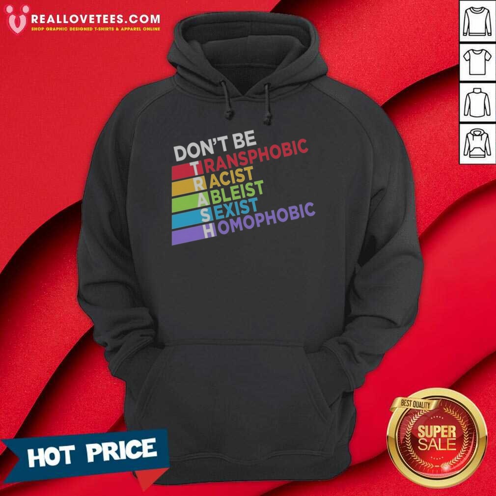 Original Don't Be TRASH Transphobic Racist Ableist Siexist Homophobic Shirt - Image 2