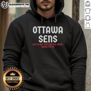 Alternative view of Awesome Ottawa Sens We've Got That Hockey Show Going For Us T-Shirt
