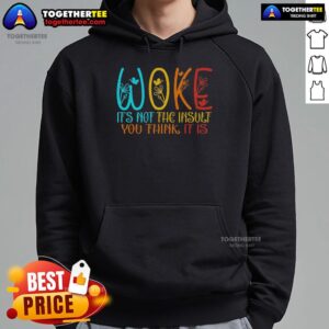 Alternative view of Top Woke It's Not The Insult You Think It Is T-Shirt