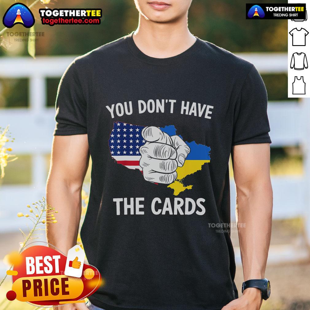 Top You Don't Have The Cards T-Shirt