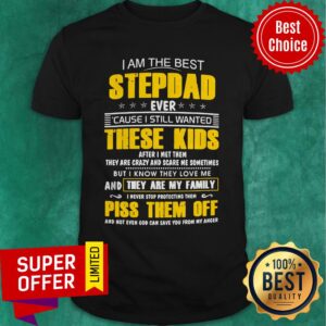 Awesome I Am The Best Stepdad Ever Cause I Still Wanted These Kids Shirt