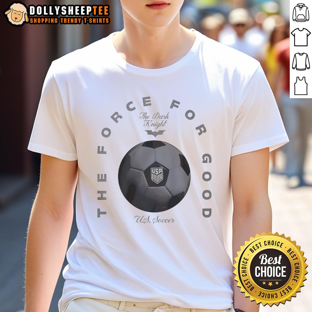Hot The Force For Good Us Soccer T-Shirt