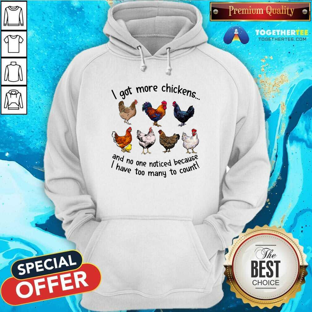 Funny I Got More Chickens And No One Noticed Shirt - Image 5