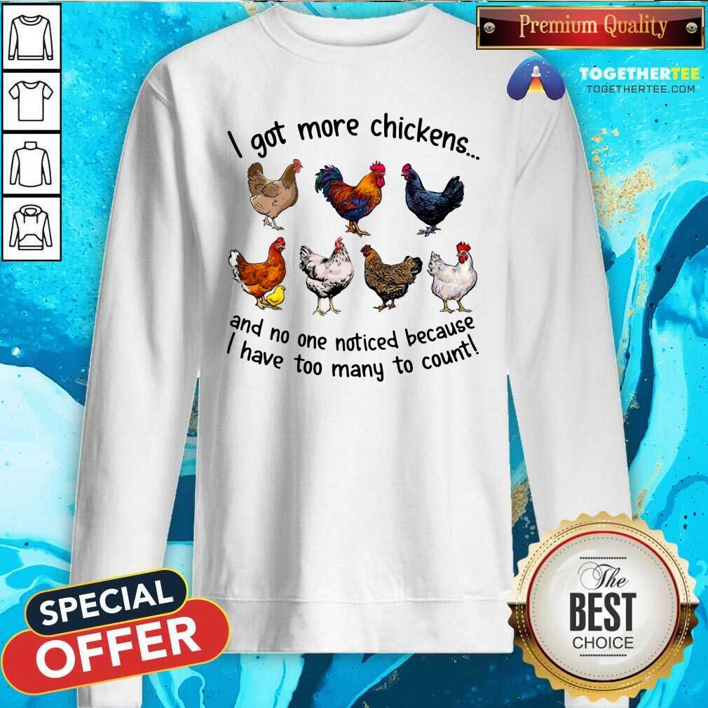 Funny I Got More Chickens And No One Noticed Shirt - Image 2