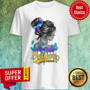 Girl Believe Suicide Awareness Shirt