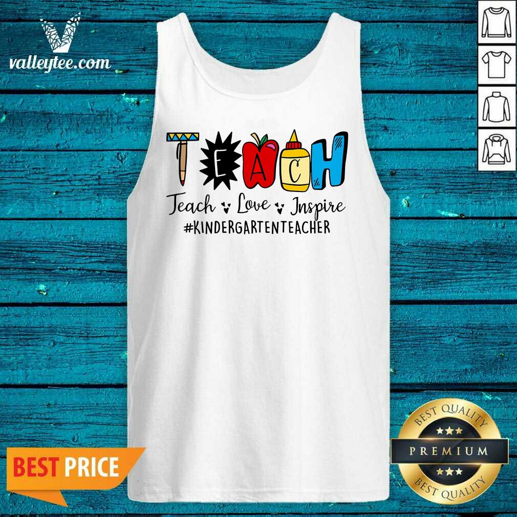 Teach Inspire Love Kindergarten Teacher Shirt - Image 4