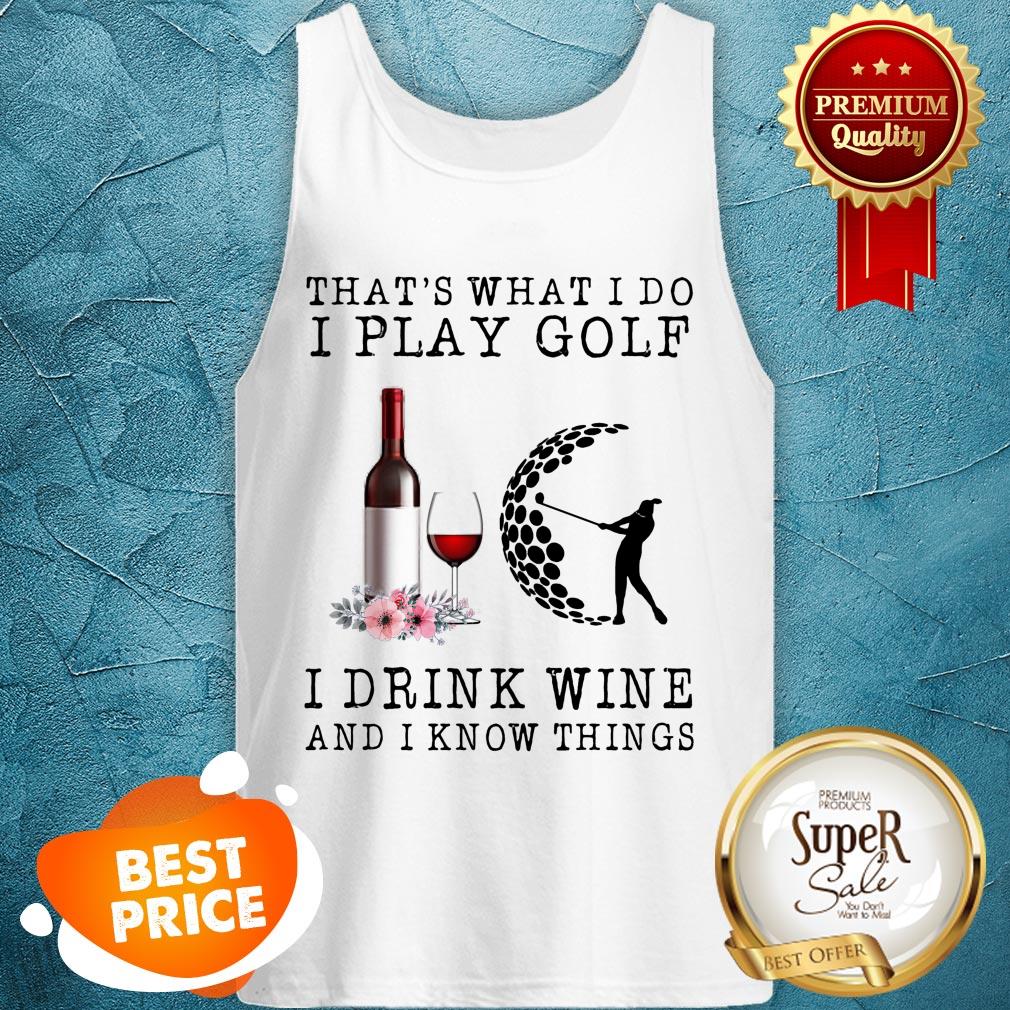 Nice That's What I Do I Play Golf I Drink Wine And I Know Things Shirt - Image 3