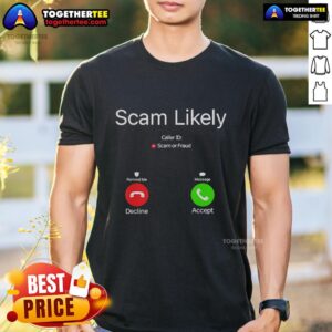 Nice Scam Likely Caller ID Scam Or Fraud T-Shirt