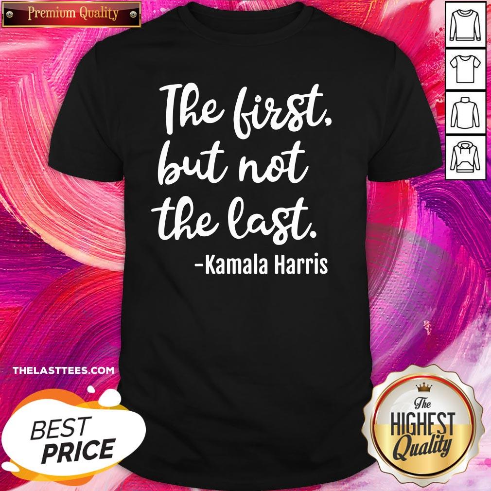 Funny The First But Not The Last I May Be The First Girl Shirt