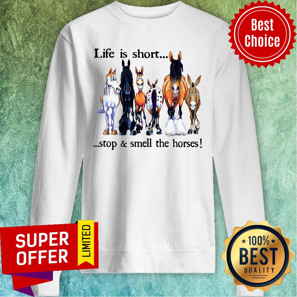 Life Is Short Stop Smell The Horse Shirt - Image 4