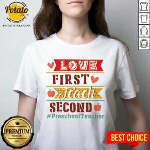 Alternative view of Love First Teach Second Preschool Teacher Shirt