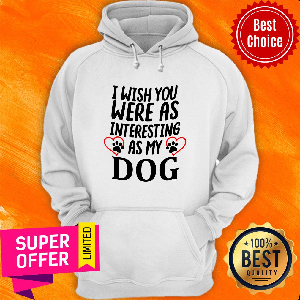 Official I Wish You Were As Interesting As My Dog Shirt - Image 3