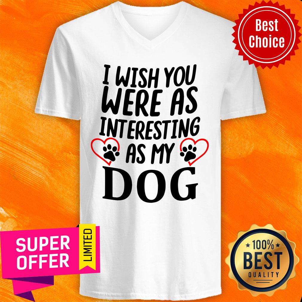 Official I Wish You Were As Interesting As My Dog Shirt - Image 4
