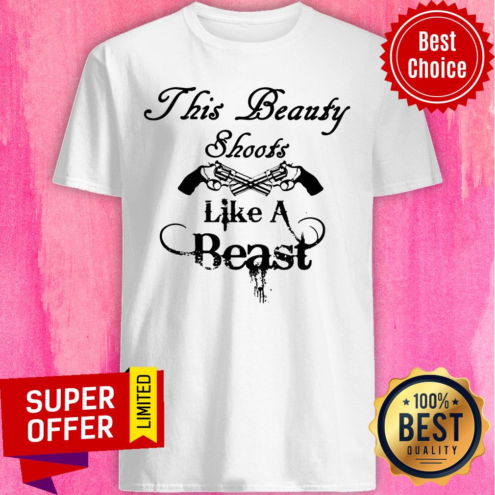 This Beauty Shoots Like A Beast Shirt