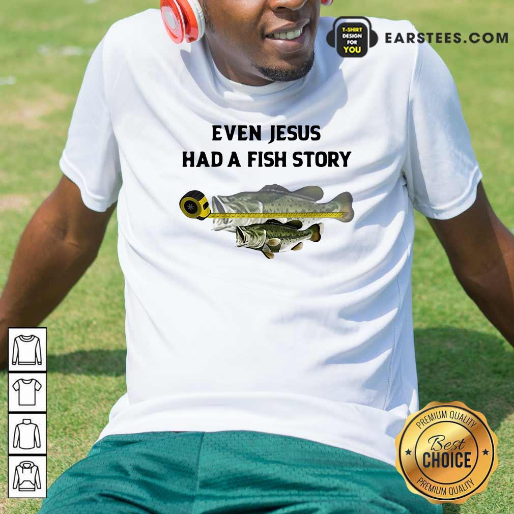 Good Even Jesus Had A Fish Story Ruler Shirt