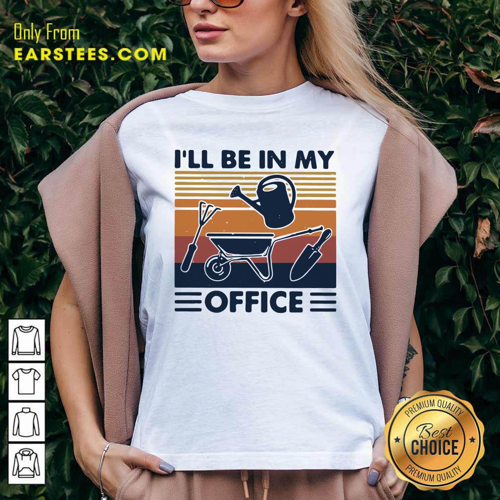 Happy I Will Be In My Office Gardening Vintage Shirt - Image 3