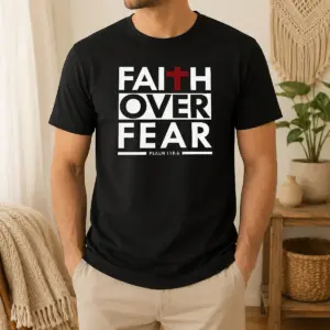 Hot Faith Over Fear Shirt
