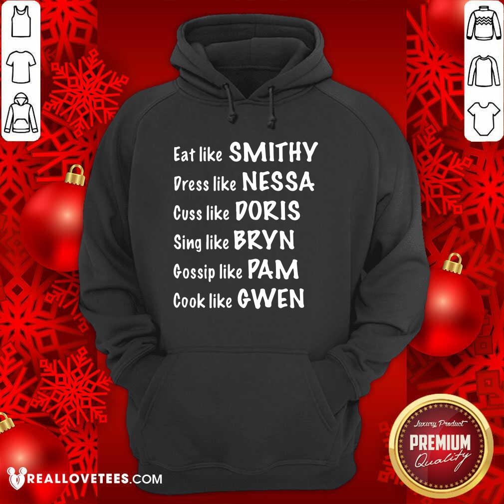 Pro Eat Like Smithy Dress Like Nessa Cuss Like Doris Sing Like Bryn Gossip Like Pam Cook Like Gwen Shirt - Image 4