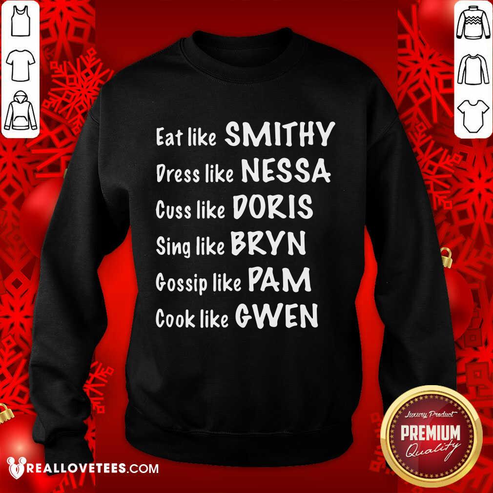 Pro Eat Like Smithy Dress Like Nessa Cuss Like Doris Sing Like Bryn Gossip Like Pam Cook Like Gwen Shirt - Image 3