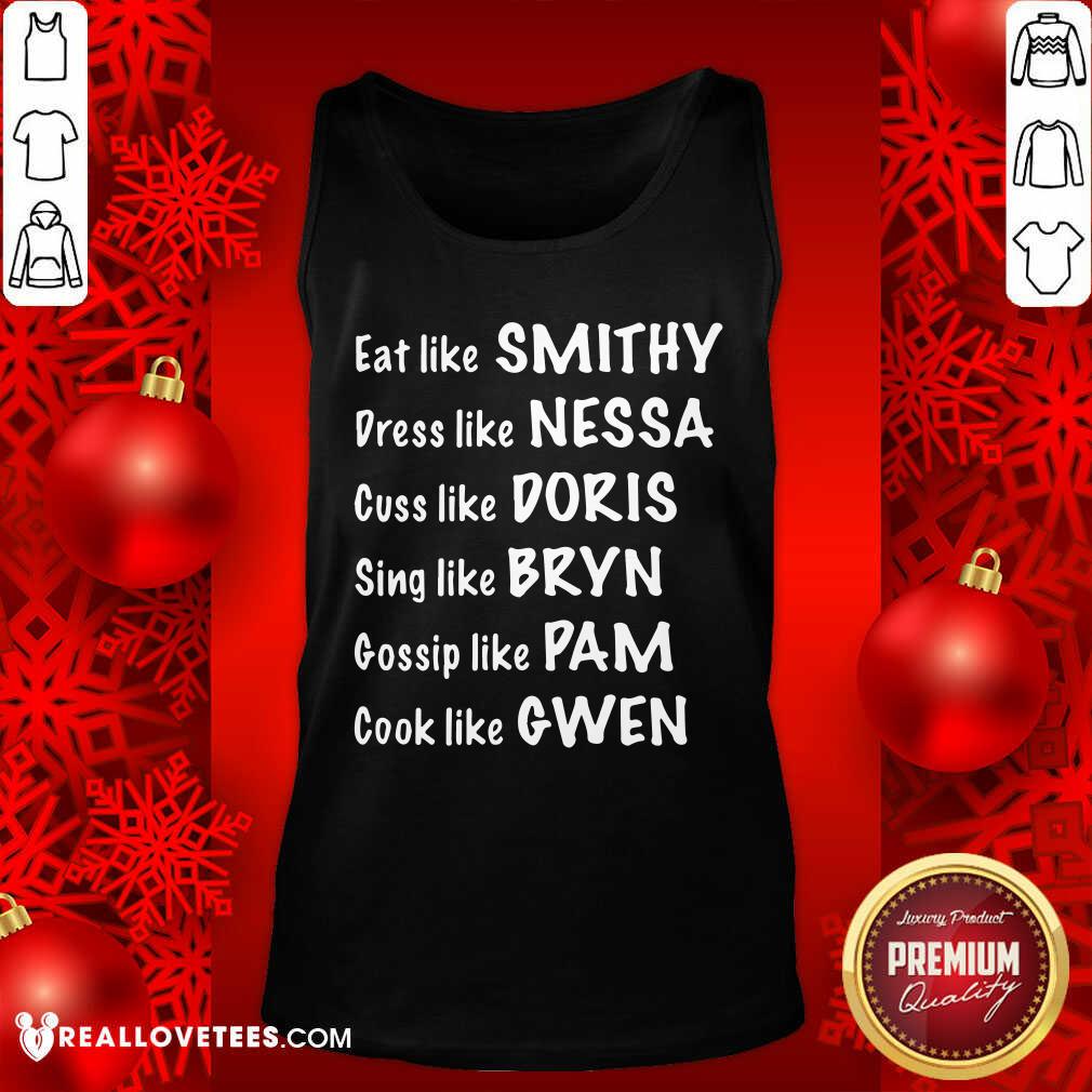 Pro Eat Like Smithy Dress Like Nessa Cuss Like Doris Sing Like Bryn Gossip Like Pam Cook Like Gwen Shirt - Image 2