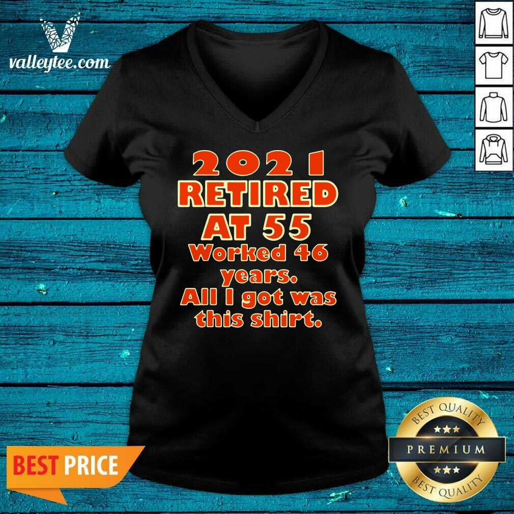 2021 Retired At 55 Worked 46 Years All I Got Was This Shirt - Image 4