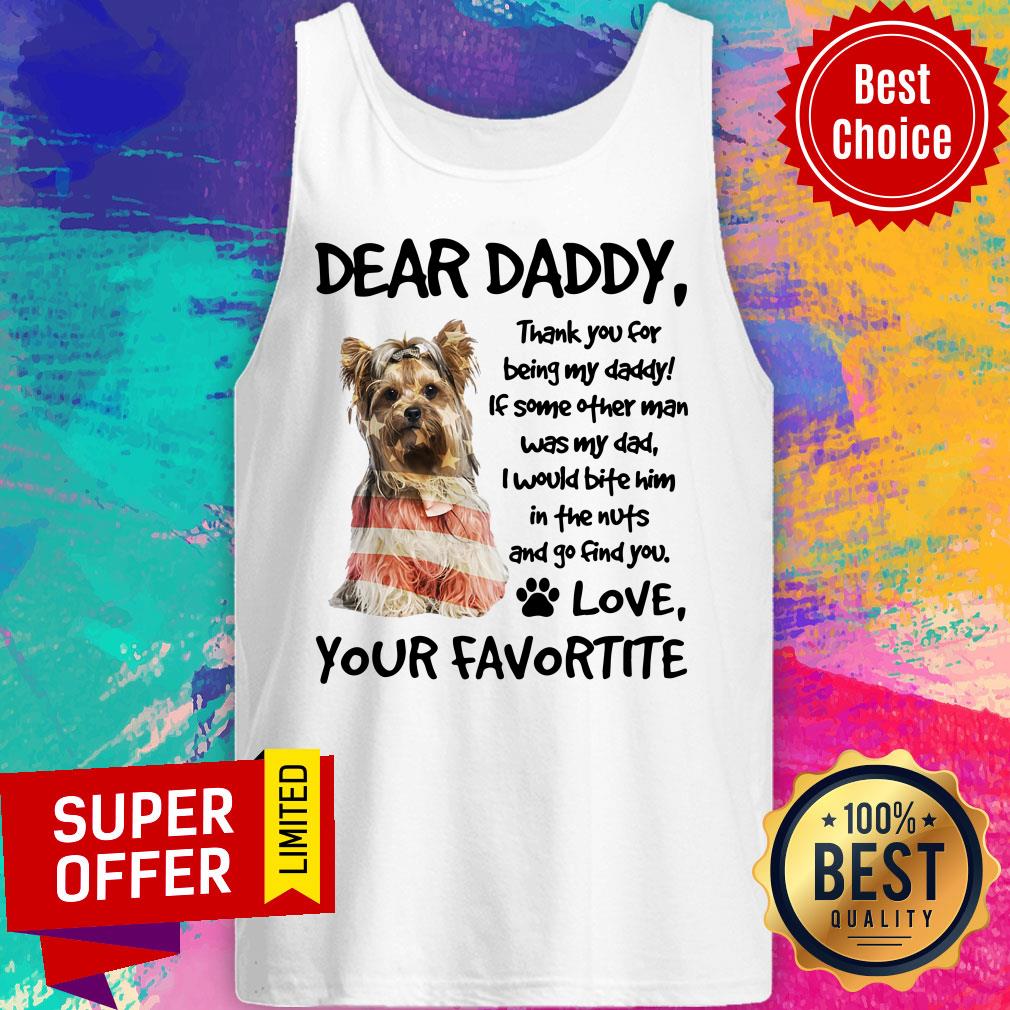 Dear Daddy Yorkshire Terrier Love Your Favortite Shirt - Image 4