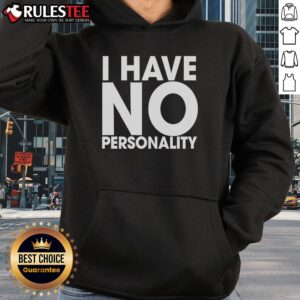 Alternative view of Funny I Have No Personality T-Shirt