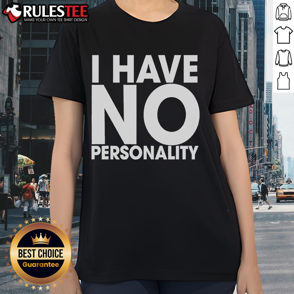 Funny I Have No Personality T-Shirt - Image 3