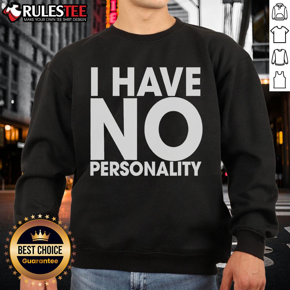Funny I Have No Personality T-Shirt - Image 5