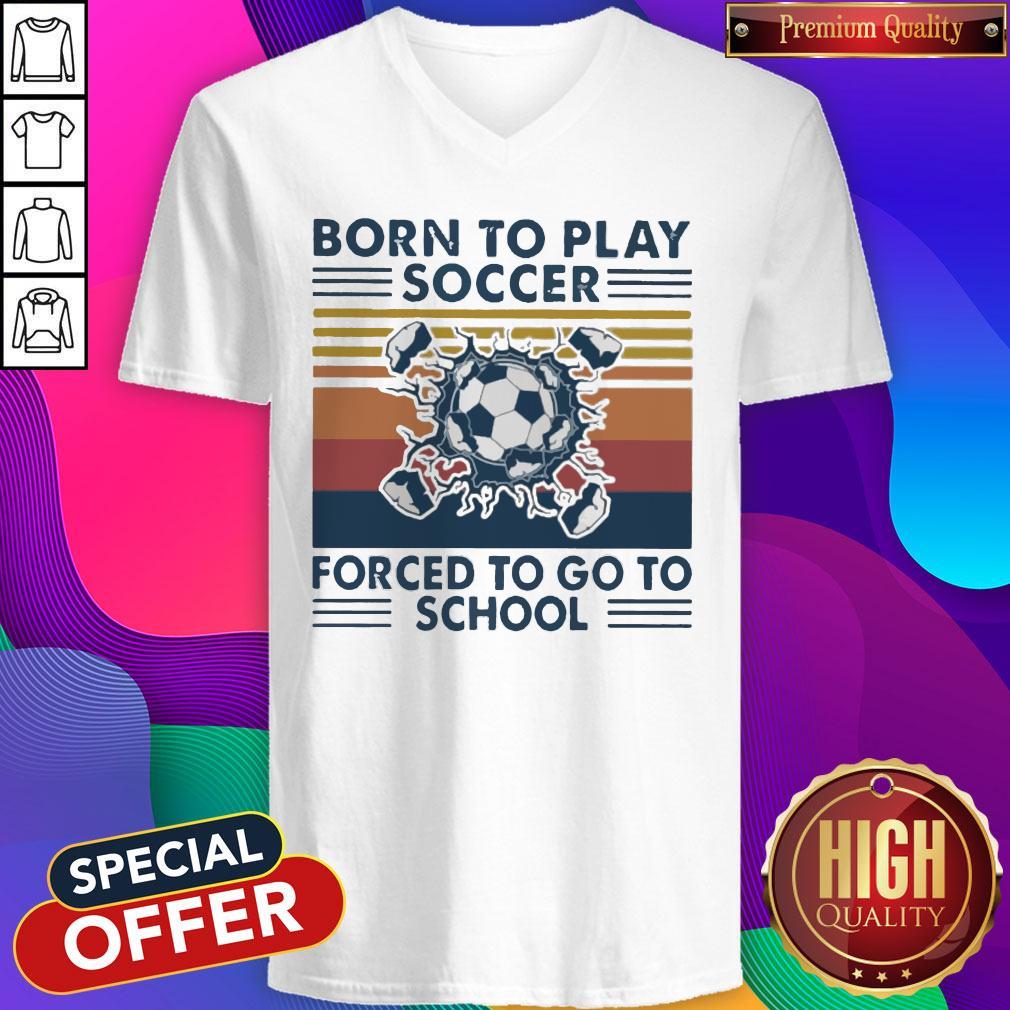 Born To Play Soccer Forced To Go To School Vintage Shirt - Image 4