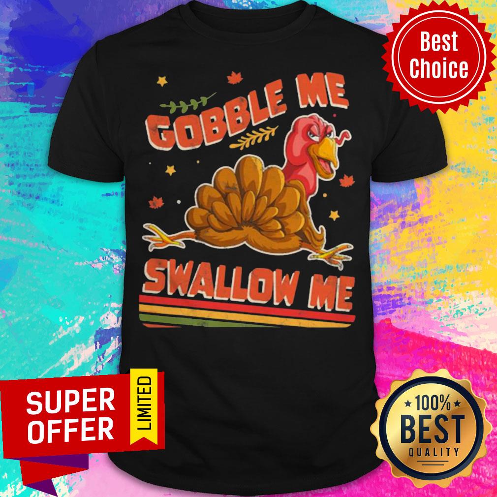 Official Turkey Thanksgiving Gobble Me Swallow Me Shirt
