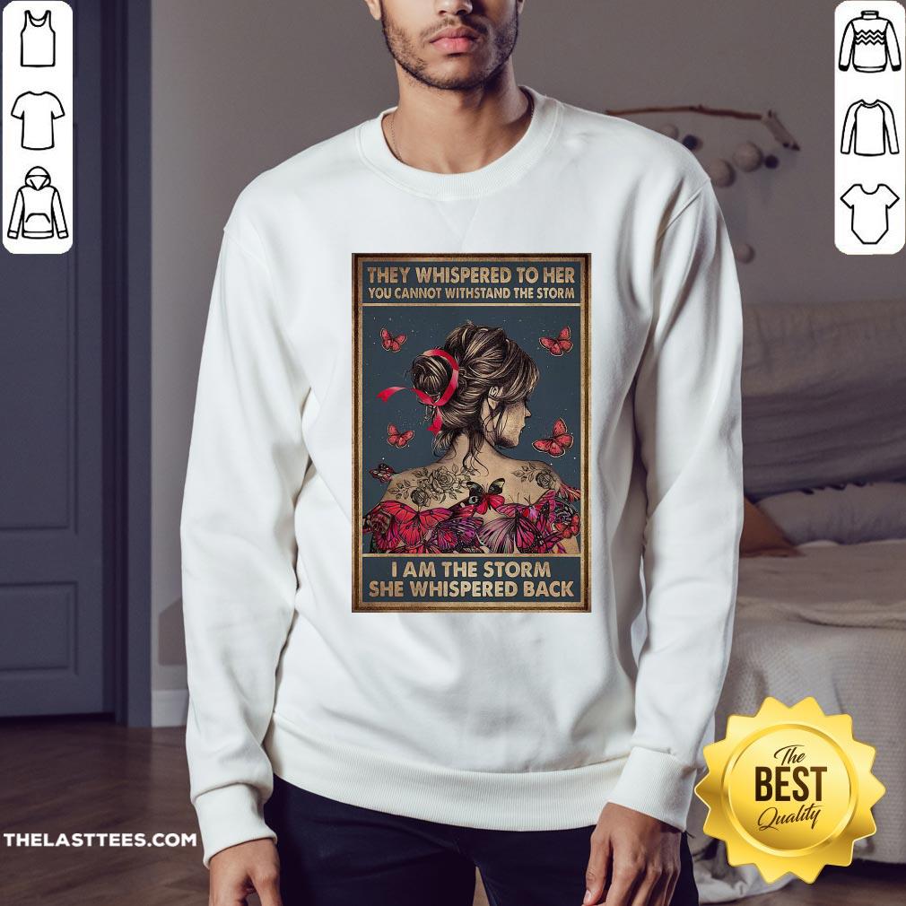 They Whispered To Her You Cannot Withstand The Storm I Am The Storm She Whispered Back Shirt - Image 4