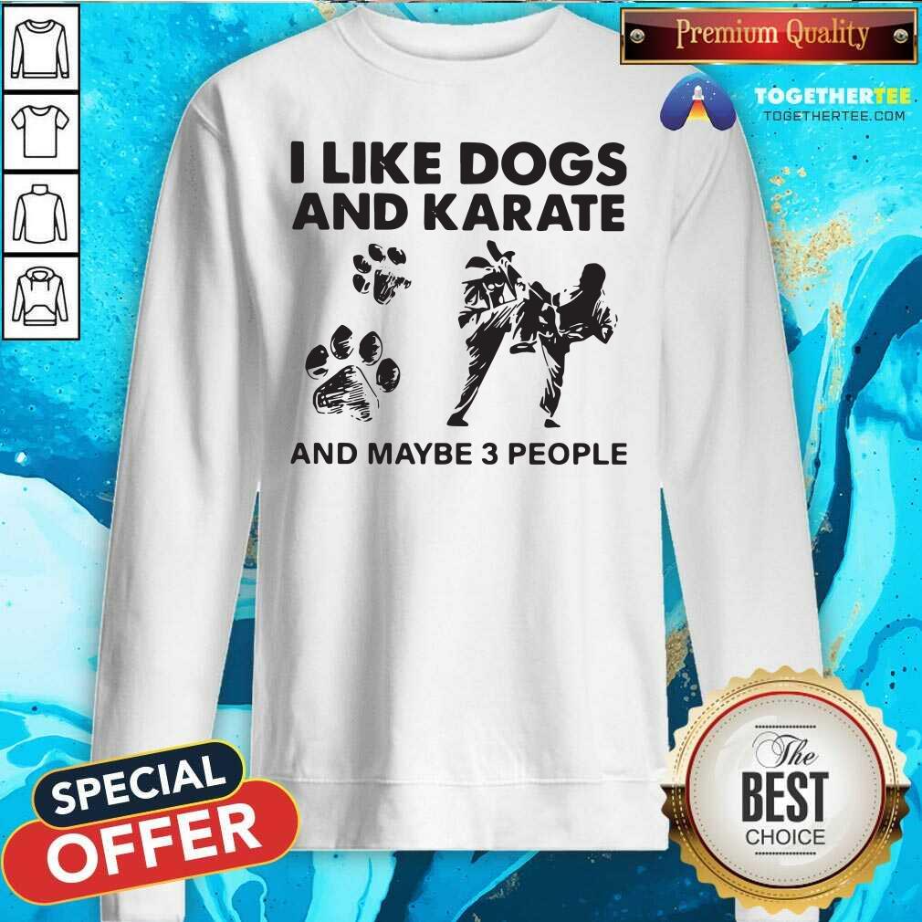 Happy I Like Dogs And Karate And Maybe 3 People Shirt - Image 4