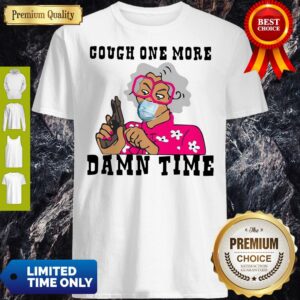 Awesome Cough One More Damn Time Shirt