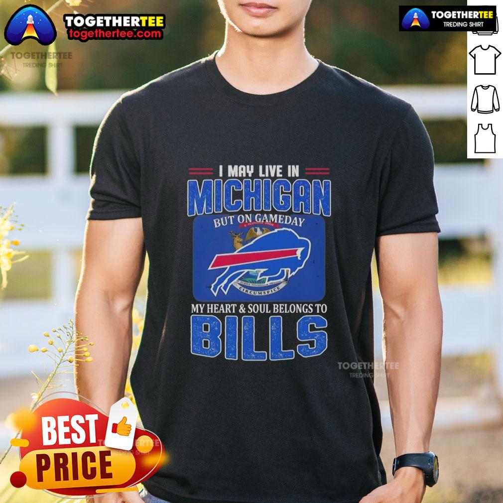 Awesome I May Live In Michigan But On Gameday My Heart And Soul Belongs To Buffalo Bills Football Flag T-Shirt
