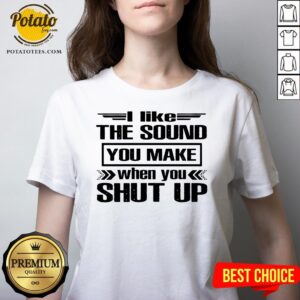 Alternative view of Cute I Like The Sound You Make When You Shut Up Shirt