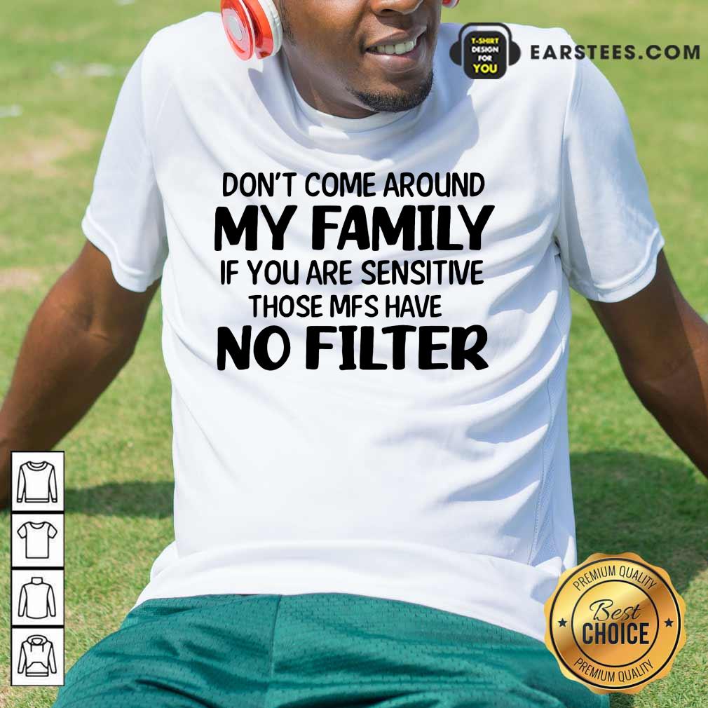 Nice Don't Come Around My Family Shirt