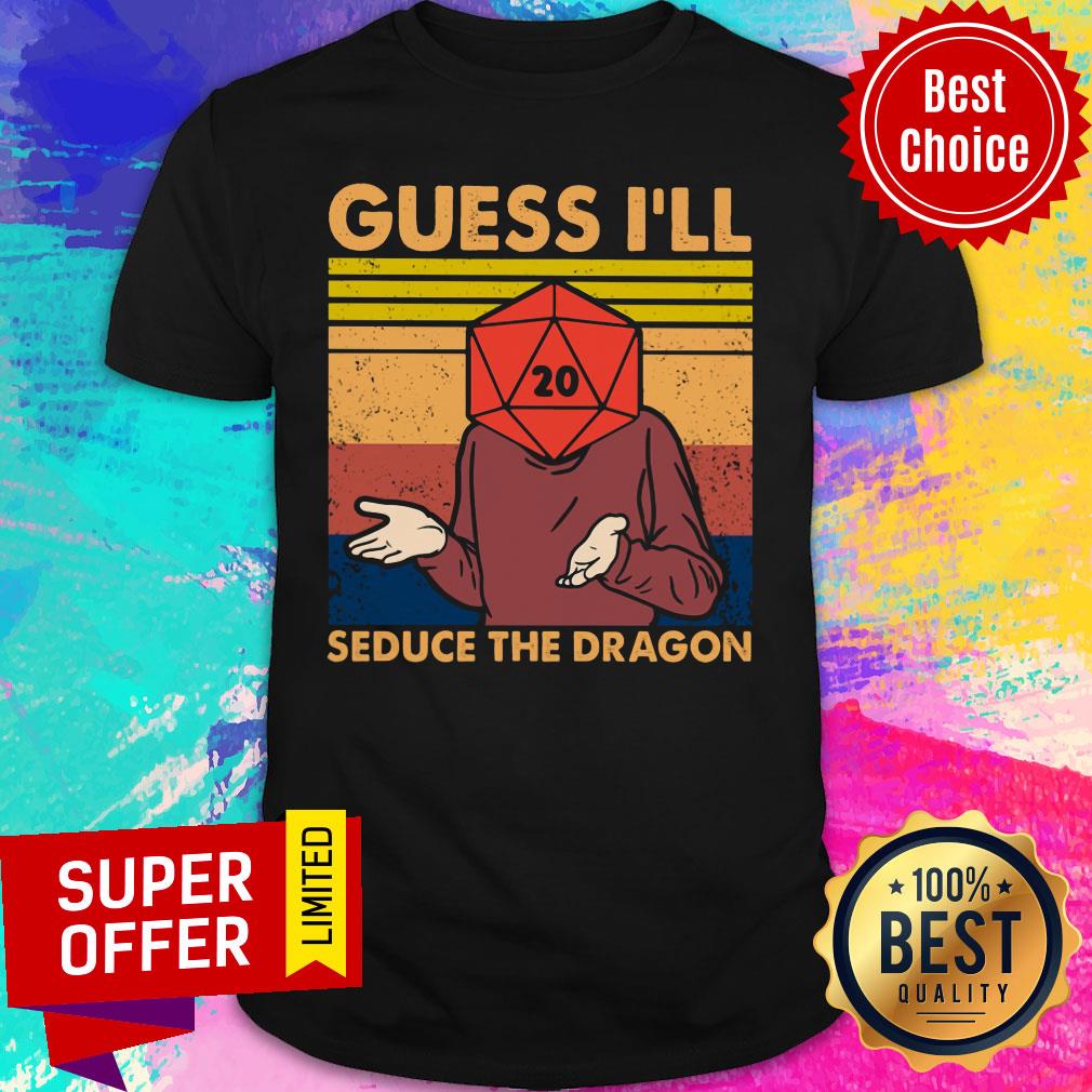 Guess I'll Seduce The Dragon Vintage Shirt